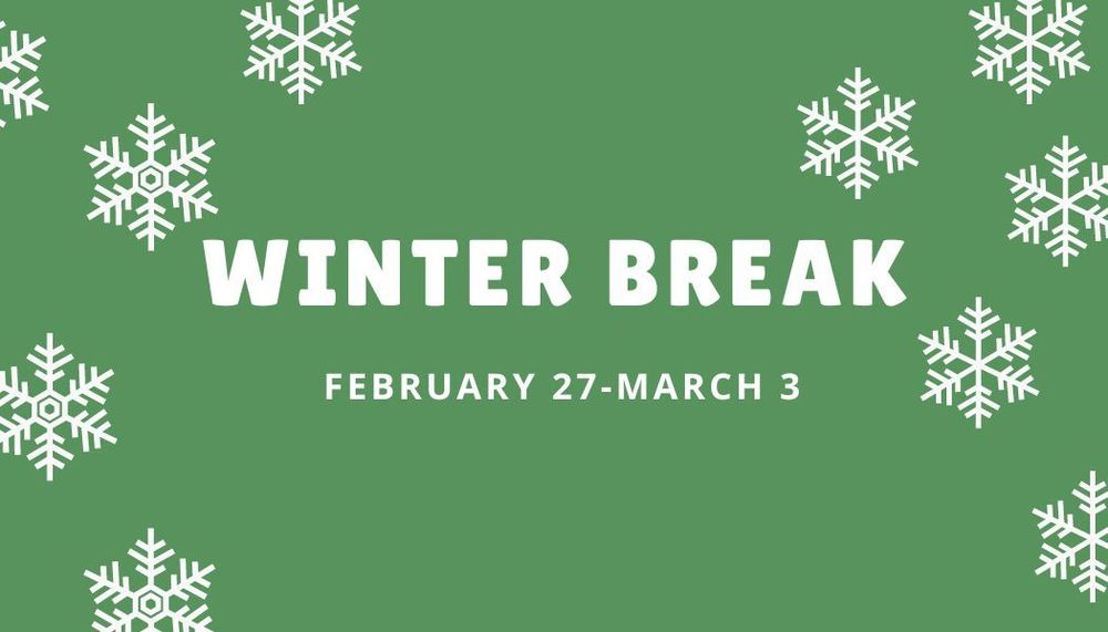 Green background with Winter Break February 27-March 3