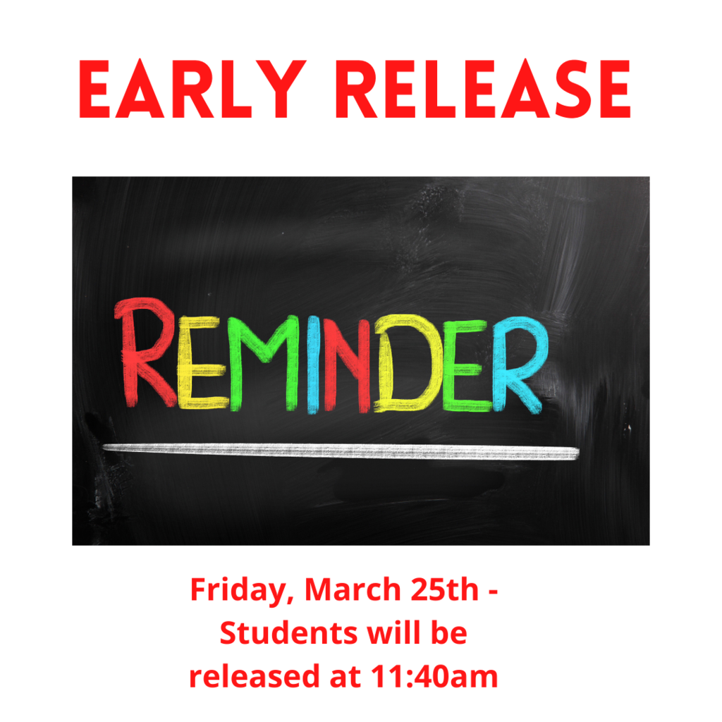Early Release reminder, Friday,  March 25th - students will be released at 11:40am