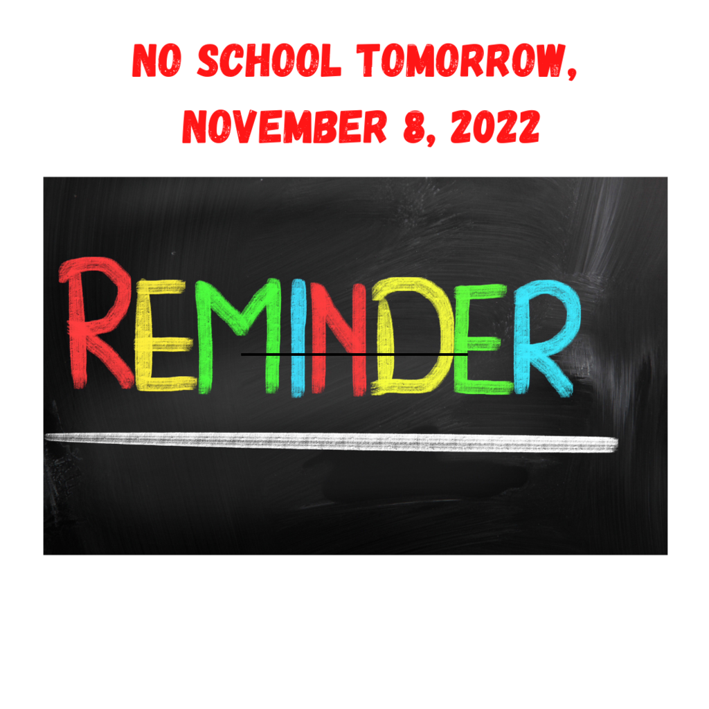 Reminder No School Tomorrow, November 8, 2022