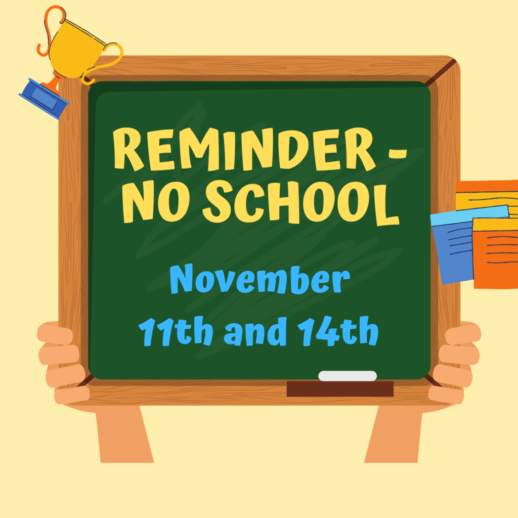 Reminder, no school November 11th and 14th